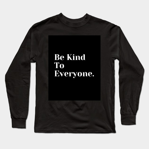 Be Kind To Everyone Long Sleeve T-Shirt by TANSHAMAYA